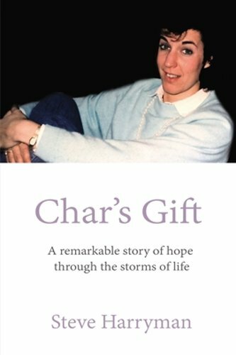 Char’s Gift: A Remarkable Story of Hope Through the Storms of Life by Harryman
