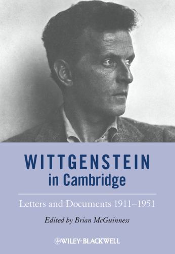 Wittgenstein in Cambridge: Letters and Documents 1911 – 1951
