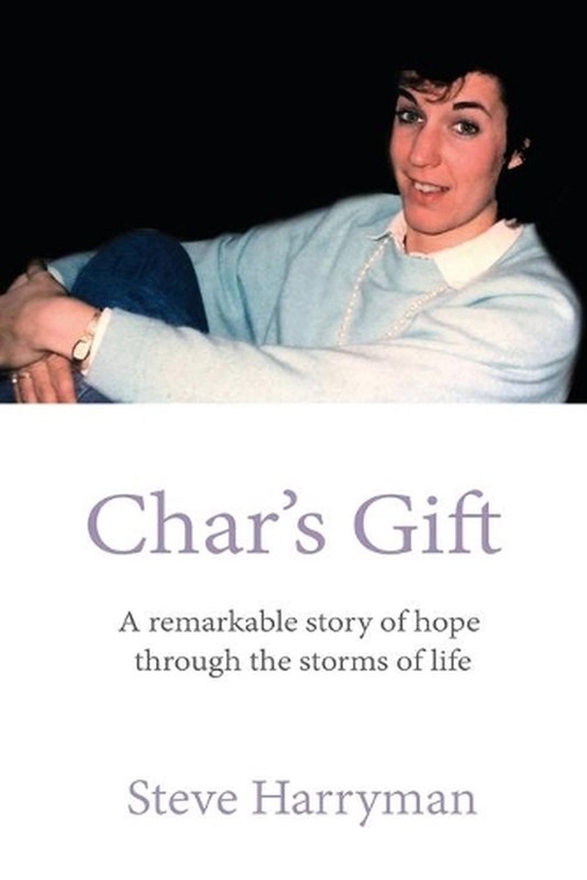 Char’s Gift: A Remarkable Story of Hope Through the Storms of Life by Steve Harr