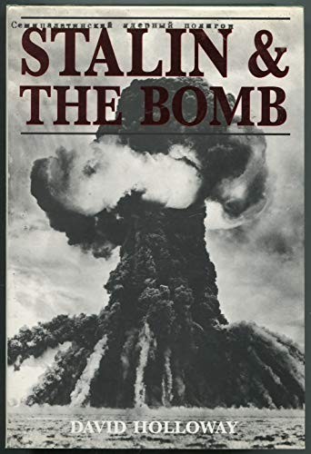 STALIN AND THE BOMB: THE SOVIET UNION AND ATOMIC ENERGY, By David Holloway