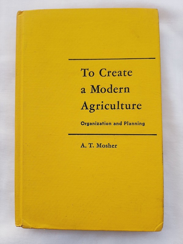 To Create A Modern Agriculture: Organization and Planning by A. T. Mosher, 1971