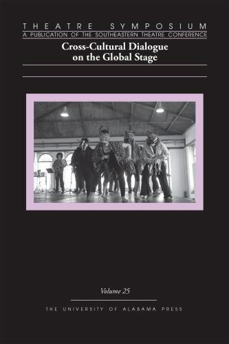 Theatre Symposium, Vol. 25: Cross-Cultural Dialogue on the Global Stage (Volume