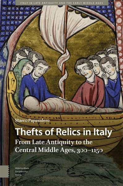 Thefts of Relics in Italy : From Late Antiquity to the Central Middle Ages, 3…