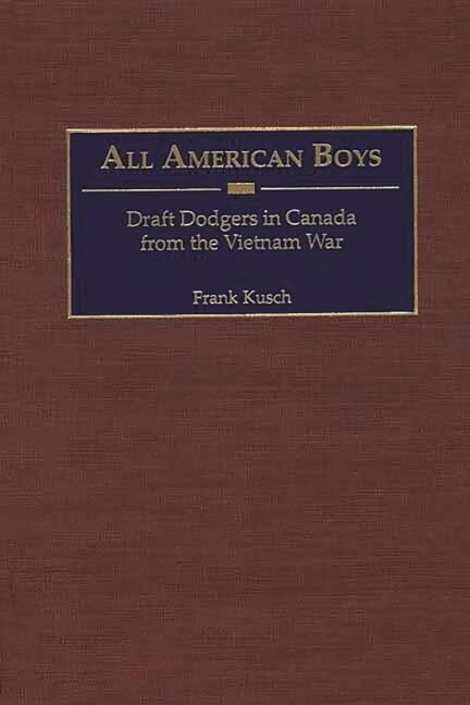 All American Boys: Draft Dodgers In Canada From The Vietnam War