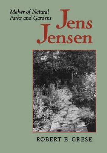 Jens Jensen : Maker of Natural Parks and Gardens, Paperback by Grese, Robert …