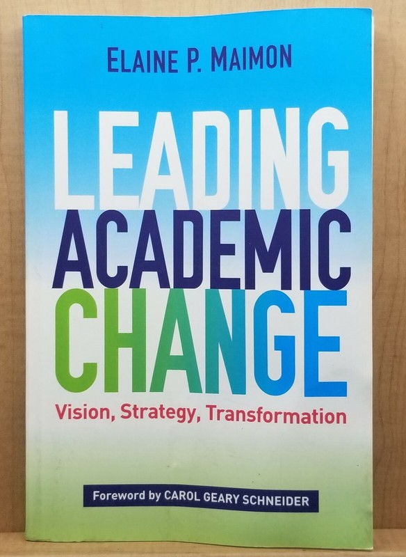Leading Academic Change Vision, Strategy, Transformation.Elaine P. Maimon