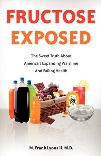 FRUCTOSE EXPOSED By Lyons M D M. Frank Ii **BRAND NEW**