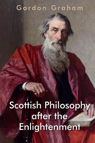 Gordon Graham Scottish Philosophy after the Enlightenment (Hardback)