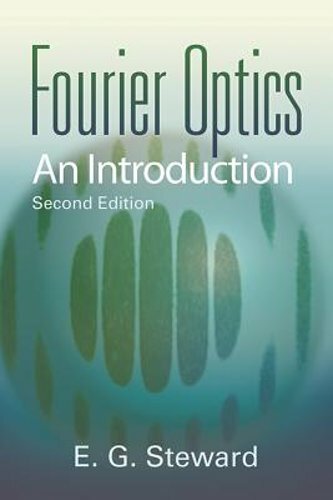 Fourier Optics: An Introduction by E G Steward: New