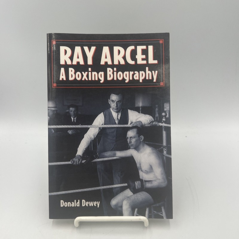 Ray Arcel : A Boxing Biography by Donald Dewey (2012, Trade Paperback)