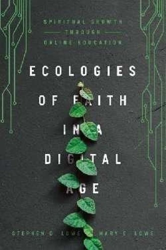 Ecologies of Faith in a Digital Age: S…, Lowe, Mary E