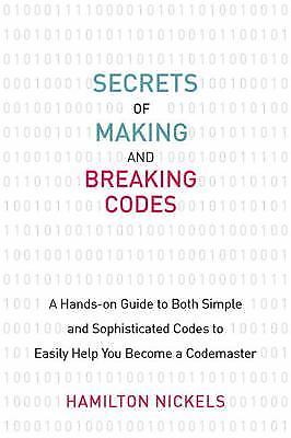 Secrets of Making and Breaking Codes: A Hands-On Guide to Both Simple and…