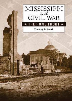 Heritage of Mississippi Ser.: Mississippi in the Civil War : The Home Front …
