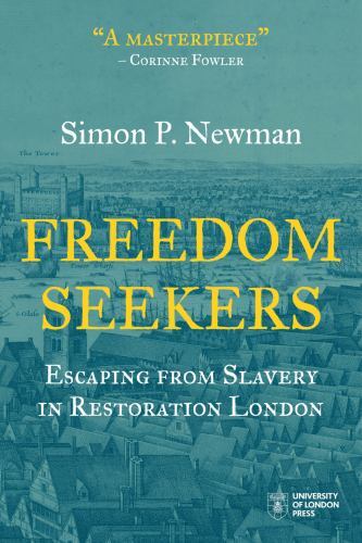 Freedom Seekers: Escaping from Slavery in Restoration London (Institute of Hist