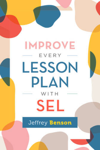 Improve Every Lesson Plan with SEL – Paperback By Benson, Jeffrey – GOOD