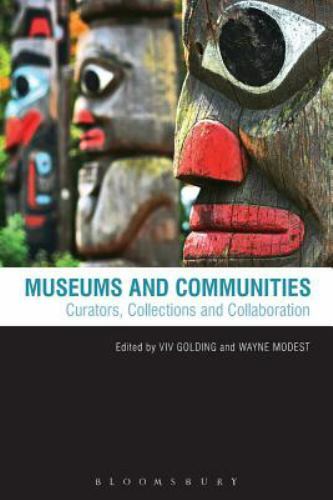 Museums and Communities: Curators, Collections and Collaboration by