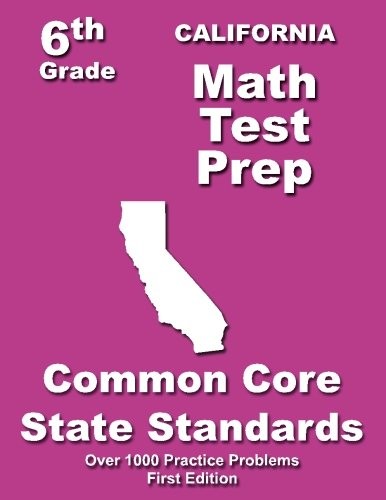 CALIFORNIA 6TH GRADE MATH TEST PREP: COMMON CORE LEARNING By Teachers’ Treasures