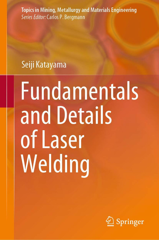 Fundamentals and Details of Laser Welding (Topics in Mining, Metallurgy and Mate