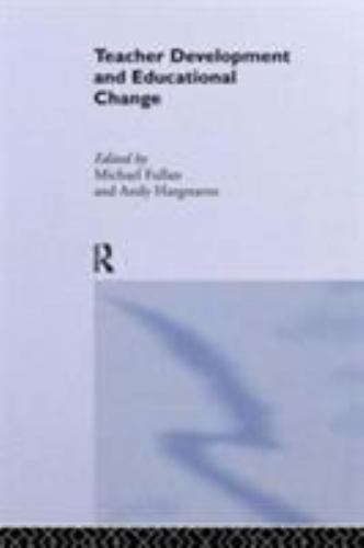 Teacher Development And Educational Change by Fullan, Michael