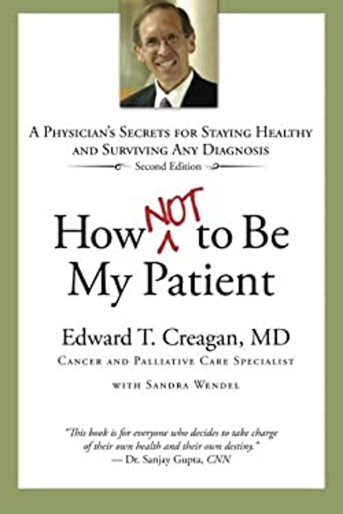 How Not to Be My Patient : A Physician’s Secrets for Staying Heal