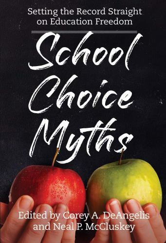 School Choice Myths : Setting the Record Straight on Educational Freedom by…