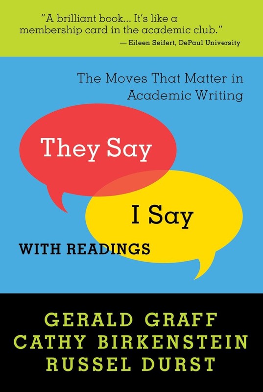 They Say/ I Say: The Moves That Matter in Academic Writing, With Readings