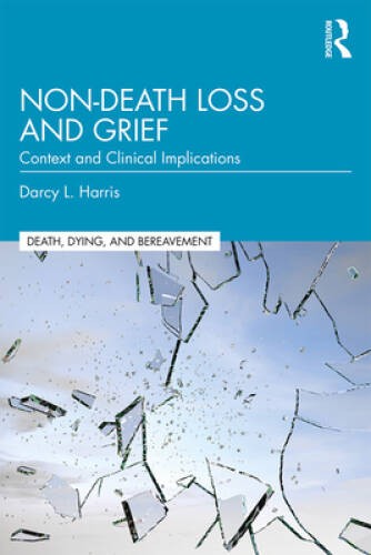Non-Death Loss and Grief (Series in Death, Dying, and Bereavement) – VERY GOOD