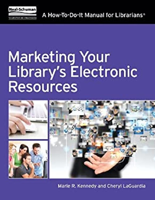 Marketing Your Library’s Electronic Resources : A How-To-Do-It Ma