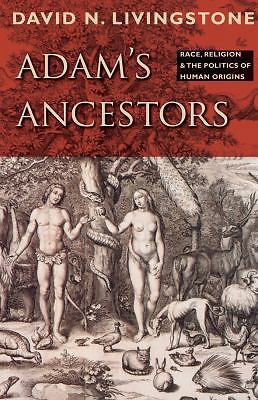 2008 HC Adam’s Ancestors: Race, Religion, and the Politics of Human Origins (M..