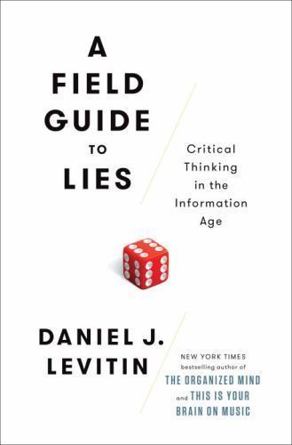 Field Guide to Lies : Critical Thinking in the Information Age by Daniel J….