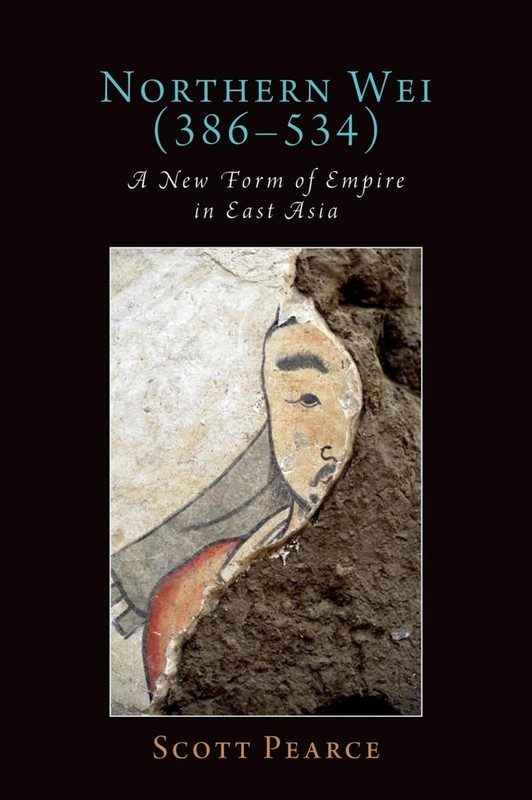 Northern Wei (386-534): A New Form of Empire in East Asia by Scott Pearce Hardco