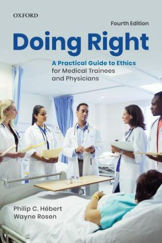 Doing Right : A Practical Guide to Ethics for Medical Trainees and Physicians…