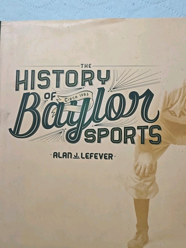 THE HISTORY OF BAYLOR SPORTS BY Alan J. Lefever HARDCOVER 2013 Waco, Tx gallery