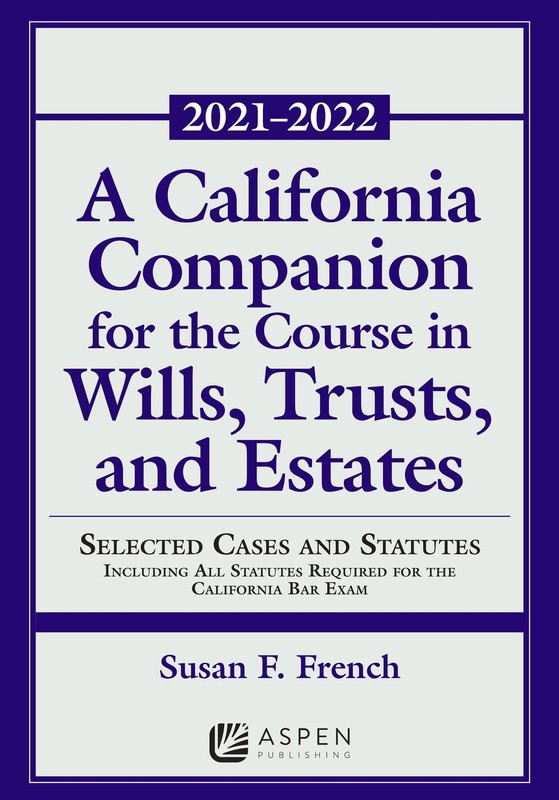 A California Companion for the Course in Wills, Trusts, and Estates: Selecte…