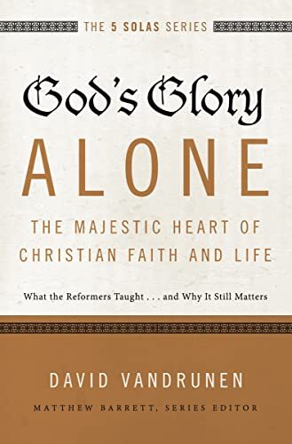 GODS GLORY ALONE SC FIVE SOLAS: Wha…, Vandrunen Barre