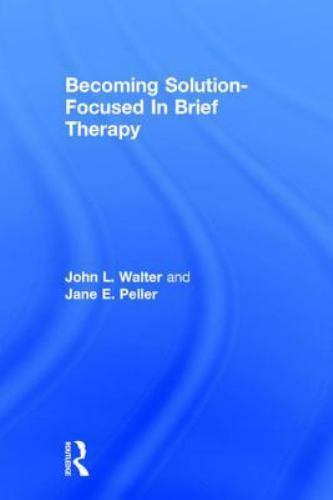 Becoming Solution-Focused In Brief Therapy by Walter, John L., Peller, Jane E.