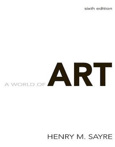 A World of Art; 6th Edition – 0205677207, paperback, Henry M Sayre