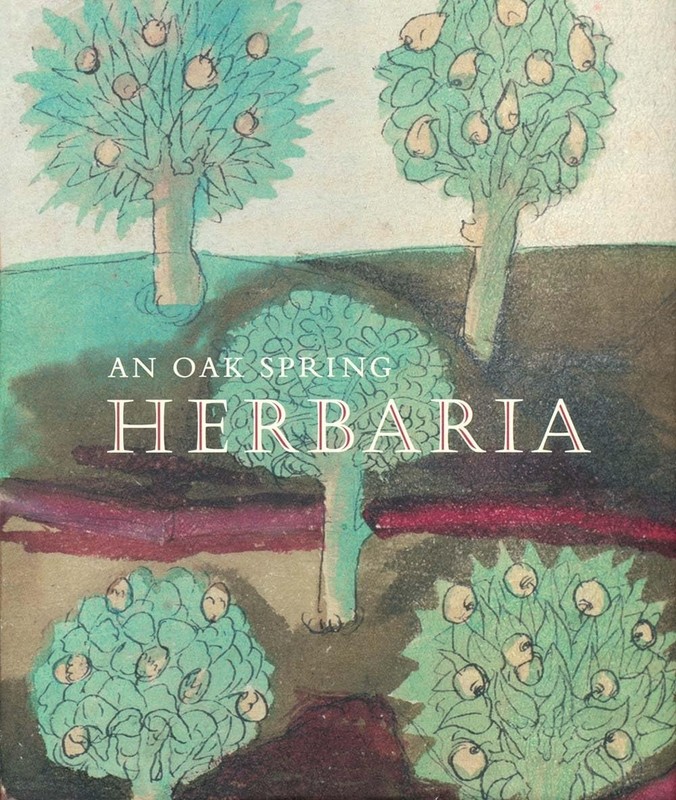 An Oak Spring Herbaria: Herbs and Herbals from the Fourteenth to the Nineteenth,