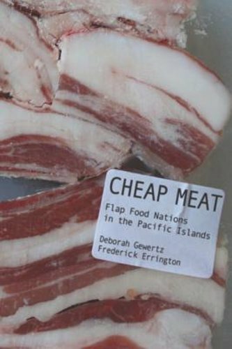 Cheap Meat: Flap Food Nations in the Pacific Islands by Deborah Gewertz: New