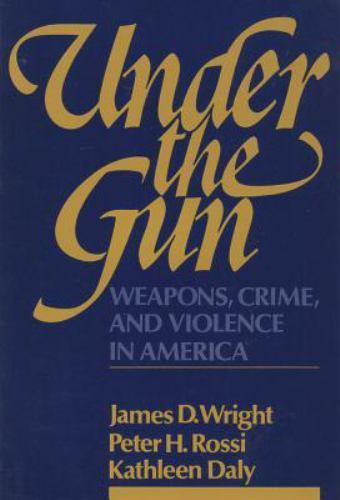 Under the Gun : Weapons, Crime and Violence in America, Paperback by Wright, …