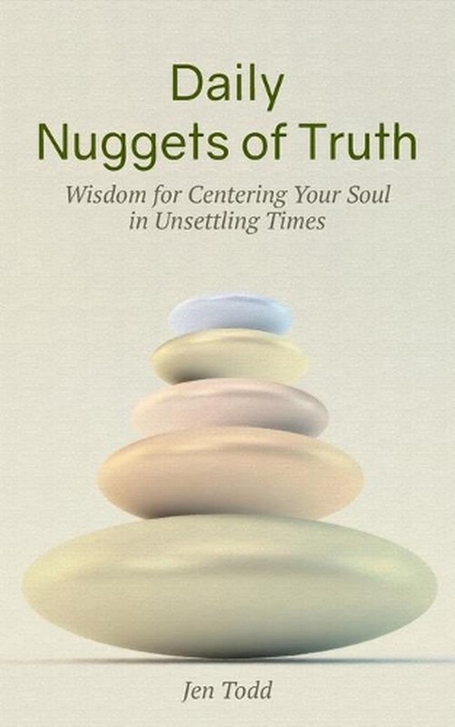 Daily Nuggets of Truth: Wisdom for Centering Your Soul in Unsettling Times by Je