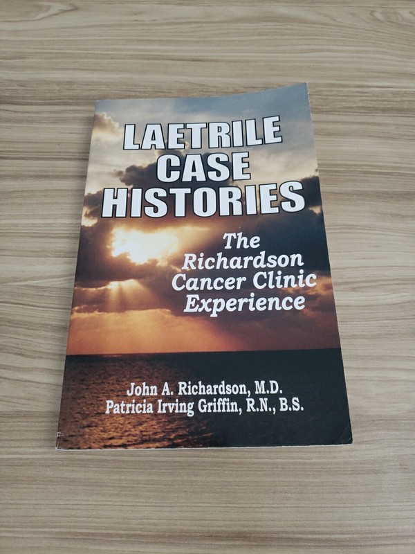 Laetrile Case Histories: The Richardson Cancer Clinic Experience – Fre Shp *READ