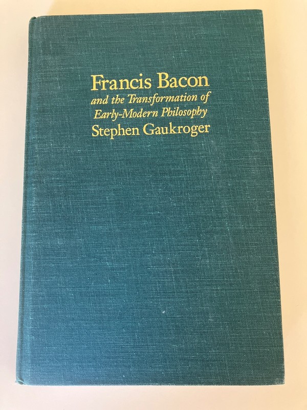 Francis Bacon and the Transformation of Early-Modern Philosophy by Gaukroger