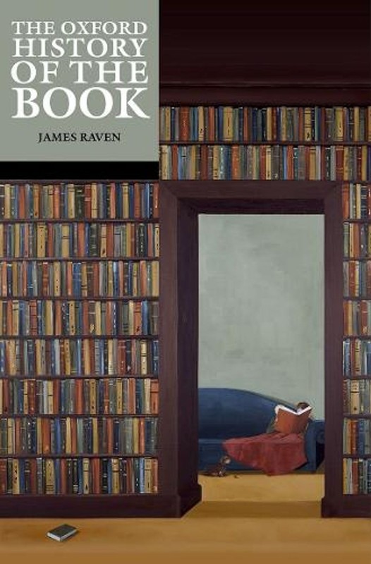 The Oxford History of the Book by James Raven Paperback Book