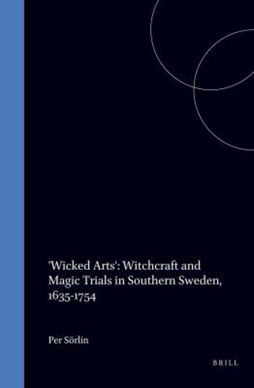 ‘Wicked Arts’ : Witchcraft and Magic Trials in Southern Sweden, 1