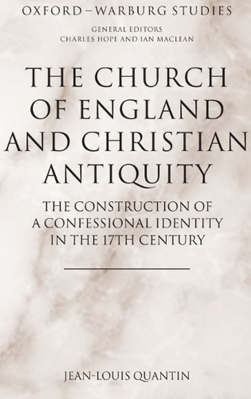 The Church of England and Christian Antiquity: The Construction of a Confessiona