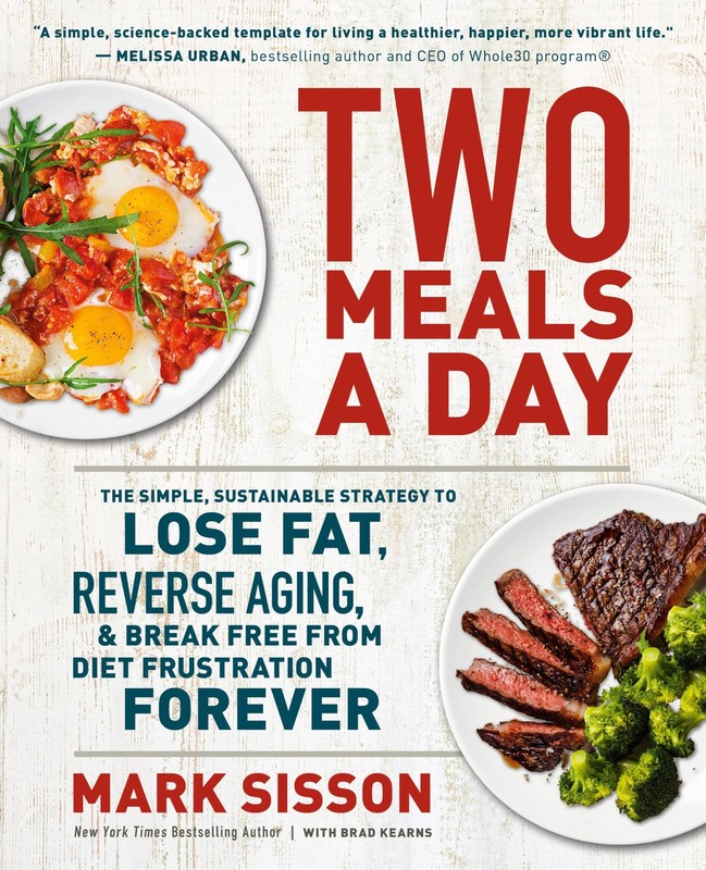 Two Meals a Day: The Simple, Sustainable Strategy to Lose Fat, Reverse Aging…