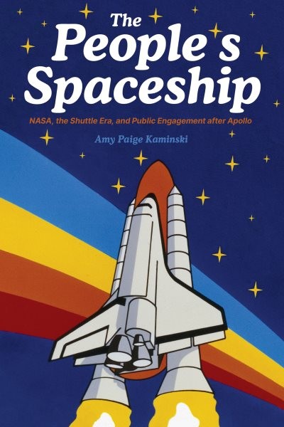 Spaceship for All : NASA, the Space Shuttle, and Public Engagement After Apol…