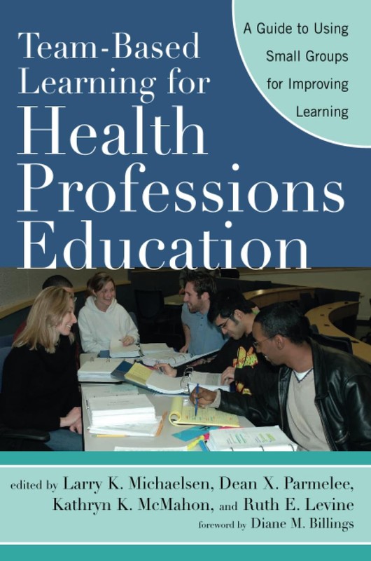Team-Based Learning for Health Professions Education: A Guide to Using Small…