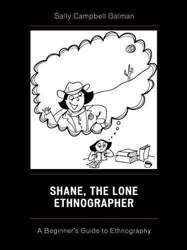 SHANE, THE LONE ETHNOGRAPHER: A BEGINNER’S GUIDE TO By Sally Campbell Galman